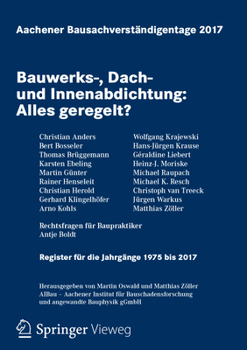 Paperback Aachener Bausachverständigentage 2017: Bauwerks-, Dach- Und Innenabdichtung: Alles Geregelt? [German] Book