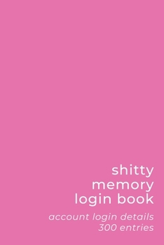 Paperback Shitty Memory Login Book: Internet Account & Password Details for The Elderly & Forgetful - 6x9 inch 300 Entry Logbook - Simple Pink - Basic Ser Book