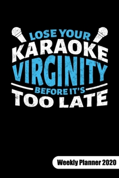 Paperback Lose your karaoke virginty before it?s too late. Weekly Planner 2020: Karaoke Singer Notebook and Karaoke Gifts, Weekly Calendar 2020 6x9. Book