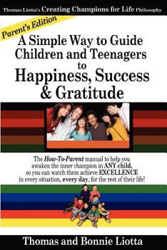 Paperback A Simple Way to Guide Children and Teenagers to Happiness, Success and Gratitude: The How-To-Parent Manual to Help You Awaken the Inner Champion in Book