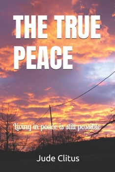 THE TRUE PEACE: Living in peace is still possible