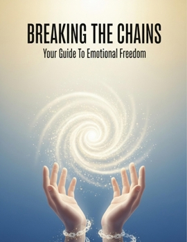 Paperback Breaking The Chains: Your Guide To Emotional Freedom Book