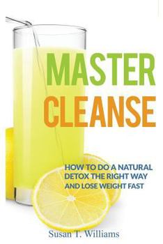 Paperback Master Cleanse: How To Do A Natural Detox The Right Way And Lose Weight Fast Book