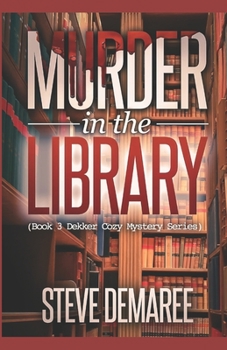 Murder in the Library - Book #3 of the Lt. Dekker Mystery