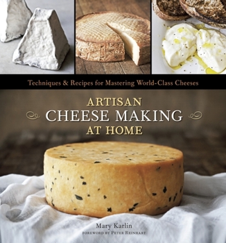Hardcover Artisan Cheese Making at Home: Techniques & Recipes for Mastering World-Class Cheeses [A Cookbook] Book