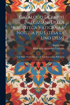 Paperback Catalogo De'papiri Egiziani Della Biblioteca Vaticana E Notizia Più Estesa Di Uno D'essi: Con Breve Previo Discorso E Con Susseguenti Riflessioni [Italian] Book