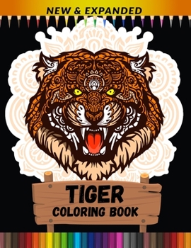 Tiger Coloring Book (New & Expanded): Stress Relief and Relaxing Coloring Book For Adults