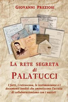 Paperback La rete segreta di Palatucci.: I fatti, i retroscena, le testimonianze e i documenti inediti che smentiscono l'accusa di collaborazionismo con i nazi [Italian] Book