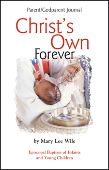 Paperback Christ's Own Forever: Episcopal Baptism of Infants and Young Children; Parent/Godparent Journal Book