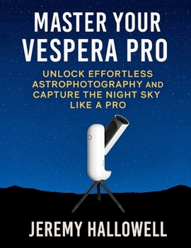 Paperback Master Your Vespera Pro: Unlock Effortless Astrophotography and Capture the Night Sky Like a Pro Book