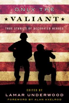 Hardcover Only the Valiant: True Stories of Decorated Heroes Book