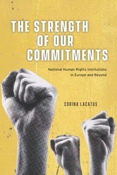 Hardcover The Strength of Our Commitments: National Human Rights Institutions in Europe and Beyond Book