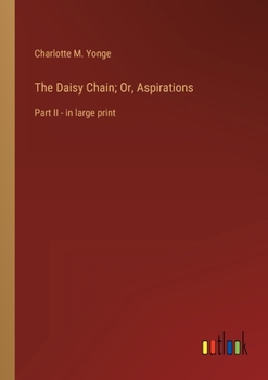 Paperback The Daisy Chain; Or, Aspirations: Part II - in large print Book