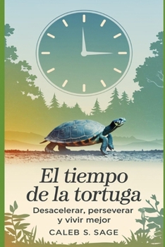 El Tiempo de la Tortuga: Desacelerar, Perseverar y Vivir Mejor (Spanish Edition)