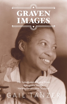 Paperback Graven Images: The Tumultuous Life and Times of Augusta Savage, Harlem Renaissance Sculptor Book