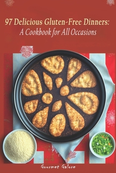 Paperback 97 Delicious Gluten-Free Dinners: A Cookbook for All Occasions Book