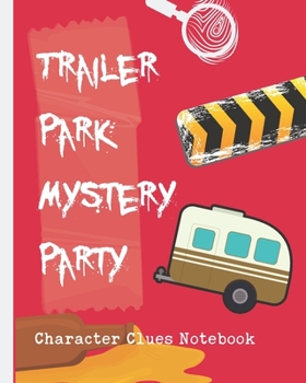 Paperback Trailer Park Mystery Party Character Clues Notebook: Recipe For Disaster Crime Scene Investigator Diary - Caution Tape - Character Clues - Forensic Ev Book