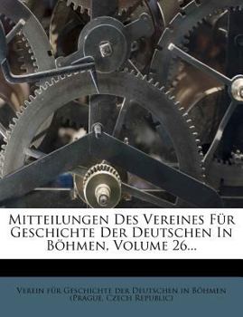 Paperback Mitteilungen Des Vereines Fur Geschichte Der Deutschen in Bohmen, Volume 26... [German] Book