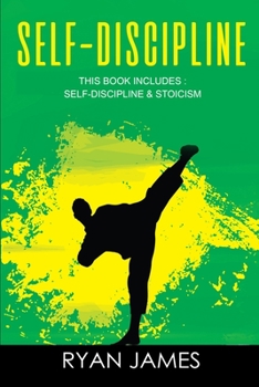 Self-Discipline : & Stoicism - 32 Small Changes to Create a Life Long Habit of Self-Discipline, Laser-Sharp Focus, and Extreme Pr