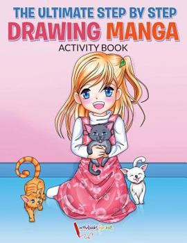 Paperback The Ultimate Step By Step Drawing Manga Activity Book