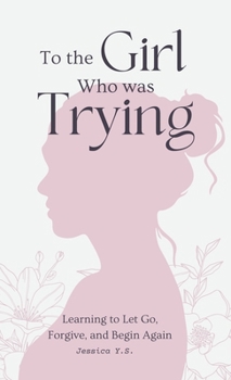 Hardcover To the Girl Who Was Trying: A Guided Journal with Letters for Women Learning to Let Go, Forgive, and Begin Again Book