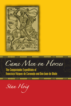 Hardcover Came Men on Horses: The Conquistador Expeditions of Francisco Vásquez de Coronado and Don Juan de Oñate Book