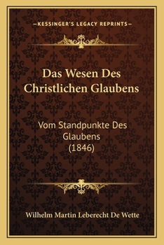 Paperback Das Wesen Des Christlichen Glaubens: Vom Standpunkte Des Glaubens (1846) [German] Book