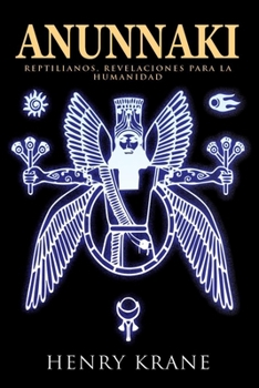 ANUNNAKI: Reptilianos, Revelaciones para la Humanidad