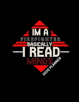 Paperback Im a Firefighter Basically I Read Minds 2020 Planner: Improve your Personal & Business Time Management with this Organizer, Activity Planner (Jan 1 / Book