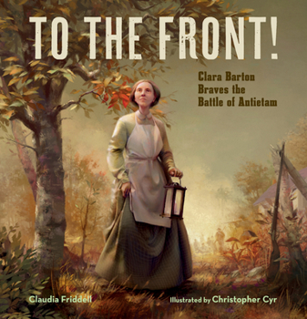 Hardcover To the Front!: Clara Barton Braves the Battle of Antietam Book