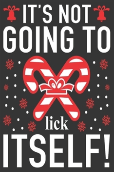 it's not going to lick itself: Merry Christmas Journal: Happy Christmas Xmas Organizer Journal Planner, Gift List, Bucket List, Avent ...Christmas vacation 100 pages Premium design