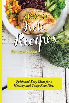 Paperback Simple Keto Recipes for Busy People: Quick and Easy Ideas for a Healthy and Tasty Keto Diet Book
