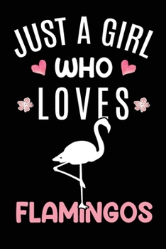 Paperback Just A Girl Who Loves Flamingos: Flamingo Animal Lover Gift Diary - Blank Date & Blank Lined Notebook Journal - 6x9 Inch 120 Pages White Paper Book