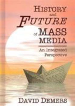 Hardcover History And Future Of Mass Media: An Integrated Perspective Book