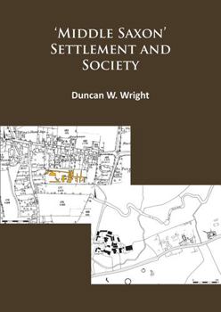 Paperback Middle Saxon' Settlement and Society: The Changing Rural Communities of Central and Eastern England Book