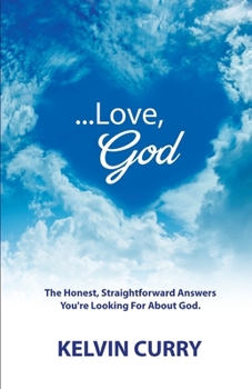 Paperback ...Love, God: The Honest, Straightforward Answers You're Looking For About God Book