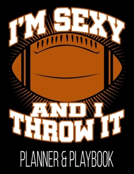 Paperback I'm Sexy And I Throw It Planner & Playbook: Youth Coaching Notebook, Blank Field Pages, Calendar, Game Statistics, Roster Book