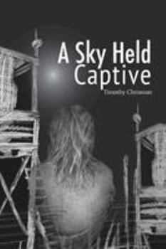 Paperback A Sky Held Captive: Poetry and Short Fiction Book