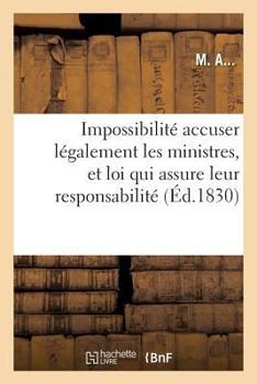 Paperback Impossibilité d'Accuser Légalement Les Ministres, Nécessité d'Une Loi Qui Assure Leur Responsabilité [French] Book
