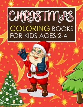 Christmas Coloring Books For Kids Ages 2-4: Ultimate Christmas Coloring Book for Kids age 2-4! Fun books for toddlers kids coloring books, Christmas ... Santa, Christmas Trees, Reindeer, Snowman!