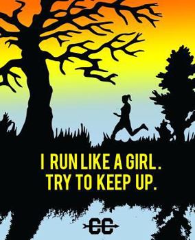 I Run Like a Girl. Try to Keep Up.: Cross Country Coach Gift Journal. Girl Running Cross Country Emblem.