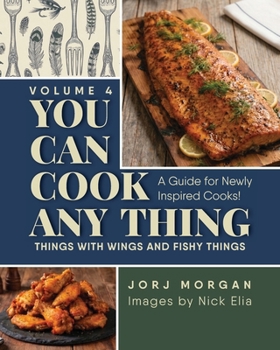 You Can Cook Any Thing: Things with Wings and Fishy Things