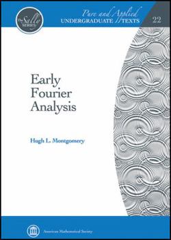 Hardcover Early Fourier Analysis (Pure and Applied Undergraduate Texts) (Pure and Applied Undergraduate Texts, 22) Book