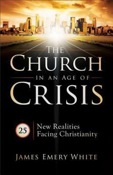 Paperback The Church in an Age of Crisis: 25 New Realities Facing Christianity Book