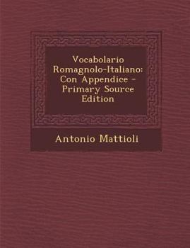 Vocabolario Romagnolo-Italiano: Con Appendice
