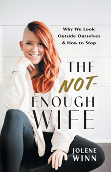 Paperback The Not-Enough Wife: Why We Look Outside Ourselves & How to Stop Book