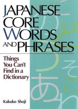 Paperback Japanese Core Words and Phrases: Things You Cant Find in a Dictionary Book