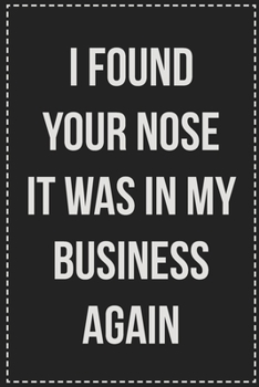 Paperback I Found Your Nose It Was in My Business Again: College Ruled Notebook - Novelty Lined Journal - Gift Card Alternative - Perfect Keepsake For Passive A Book