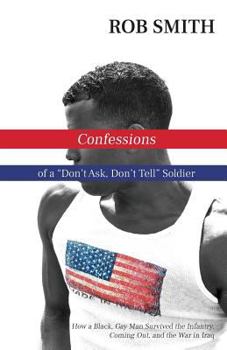 Paperback Confessions of a Don't Ask, Don't Tell Soldier: How a Black, Gay Man Survived the Infantry, Coming Out, and the War in Iraq Book