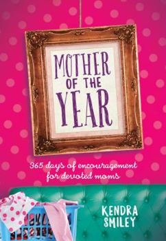 Hardcover Mother of the Year: 365 Days of Encouragement for Devoted Moms Book